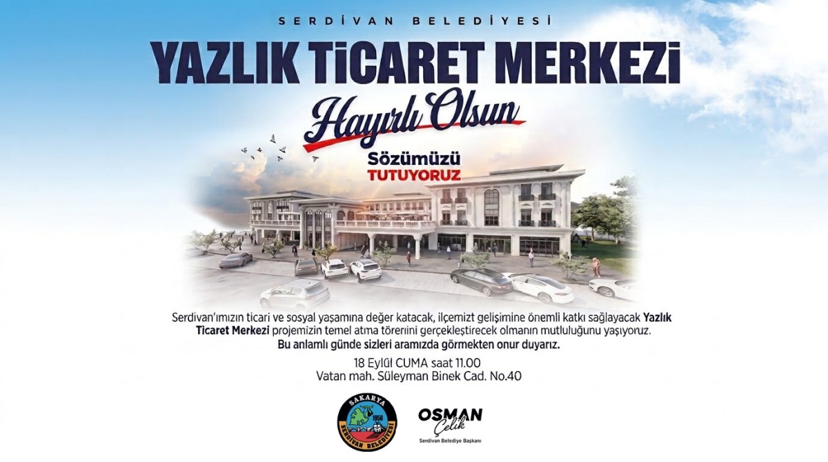 Serdivan’da Yazlık Ticaret Merkezi’nin Temeli Atılıyor: Başkan Çelik’ten Törene Davet