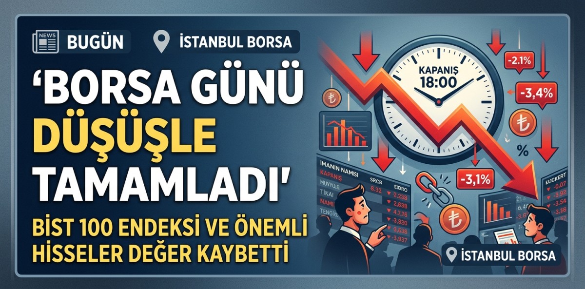 Borsa günü düşüşle tamamladı