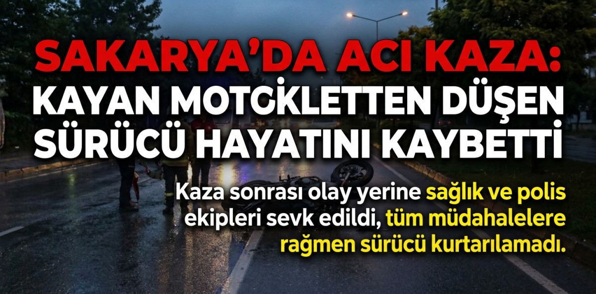 Sakarya'da kayan motosikletten düşen sürücü hayatını kaybetti